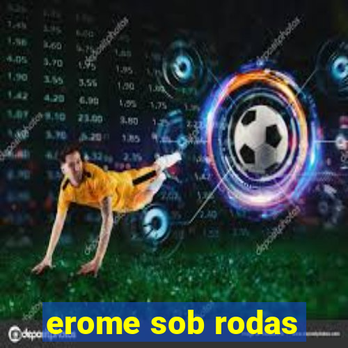 erome sob rodas